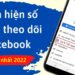 10 Cách tăng lượt theo dõi trên Facebook nhanh và hiệu quả nhất