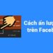 Cách ẩn like trên Facebook  được nhiều người dùng Facebook quan tâm 