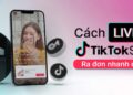 Hướng dẫn live Tiktok chốt đơn